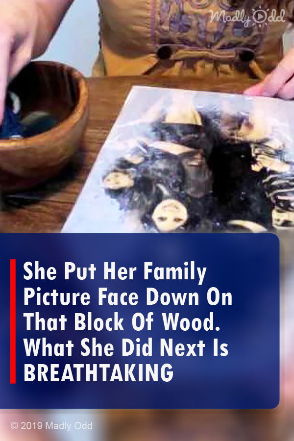 She Put Her Family Picture Face Down On That Block Of Wood. What She Did Next Is BREATHTAKING