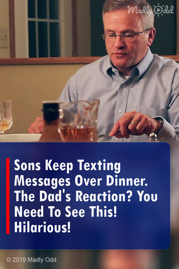 Sons Keep Texting Messages Over Dinner. The Dad\'s Reaction? You Need To See This! Hilarious!