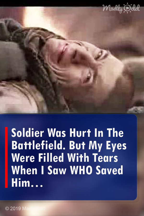 Soldier Was Hurt In The Battlefield. But My Eyes Were Filled With Tears When I Saw WHO Saved Him…