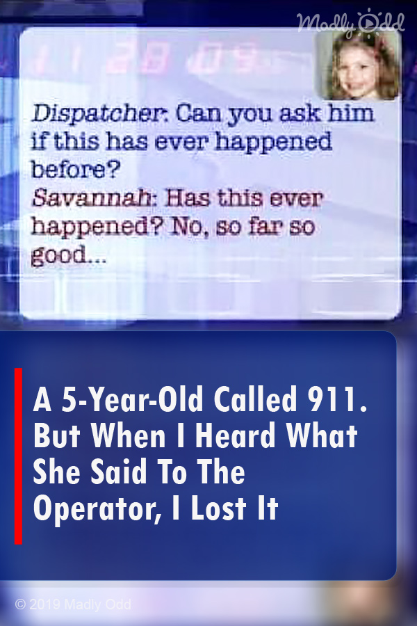 A 5-Year-Old Called 911. But When I Heard What She Said To The Operator, I Lost It