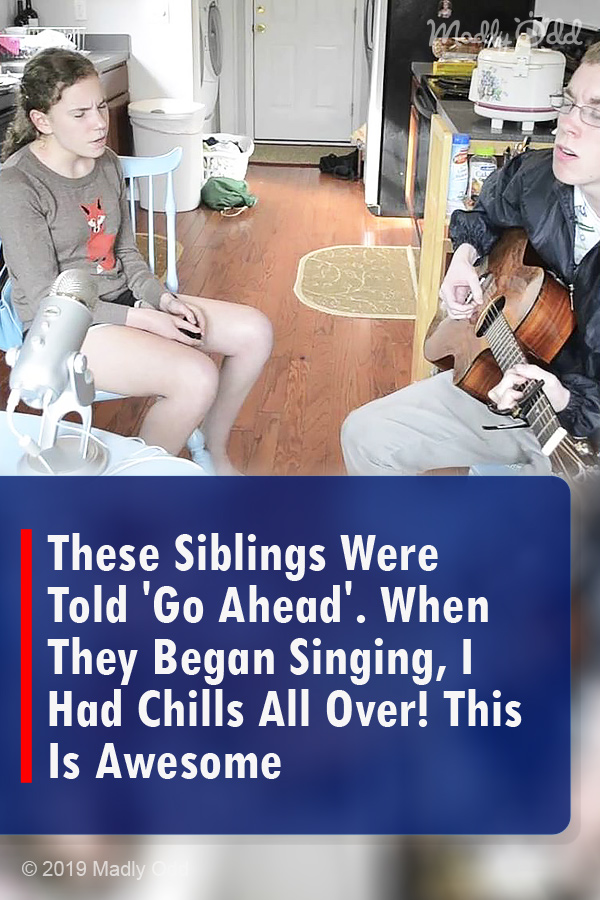 These Siblings Were Told \'Go Ahead\'. When They Began Singing, I Had Chills All Over! This Is Awesome