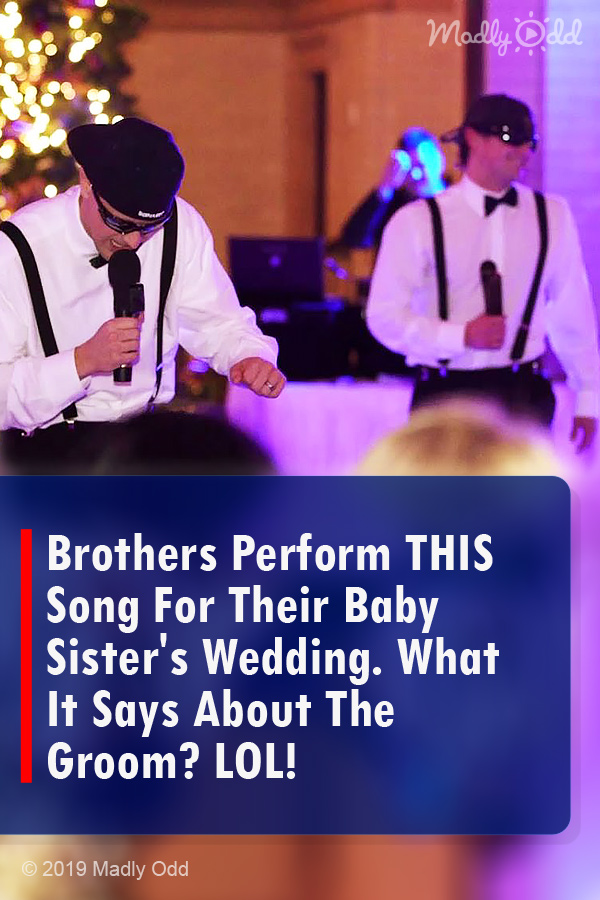 Brothers Perform THIS Song For Their Baby Sister\'s Wedding. What It Says About The Groom? LOL!