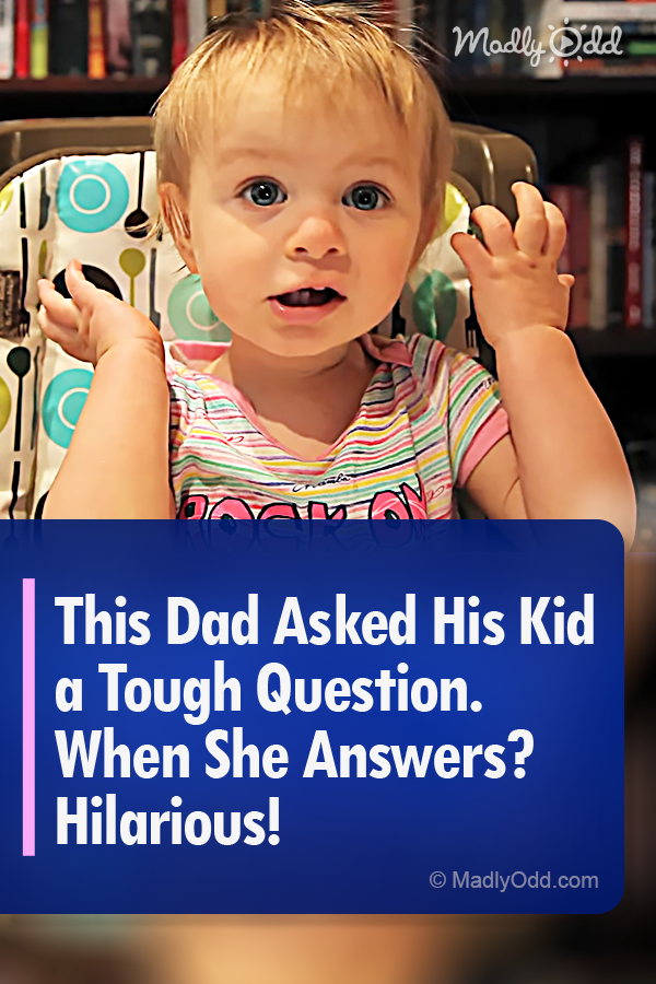 This Dad Asked His Kid a Tough Question. When She Answers? Hilarious!