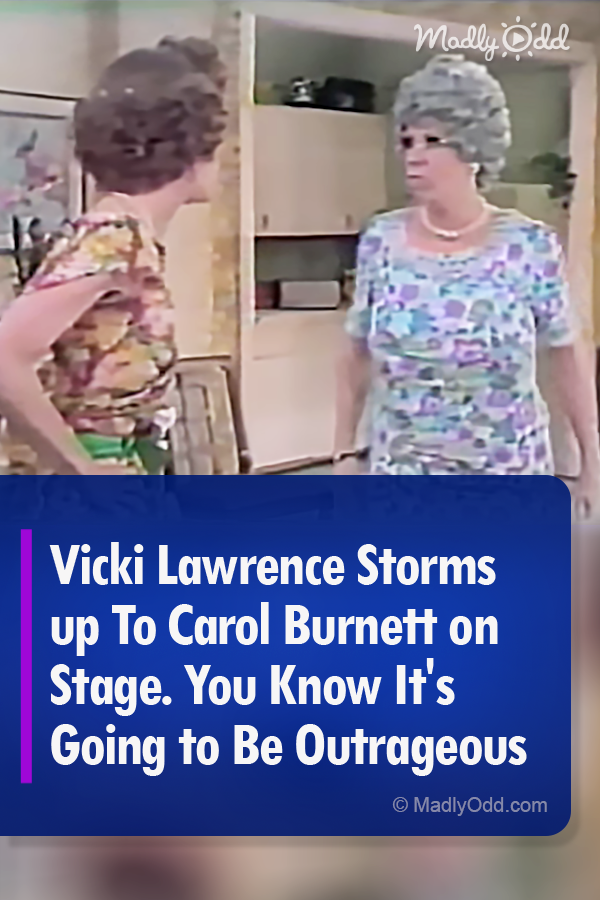 Vicki Lawrence Storms up To Carol Burnett on Stage. You Know It\'s Going to Be Outrageous