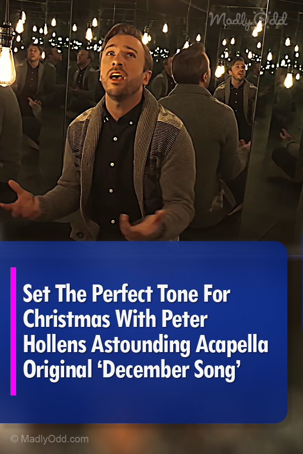 Set The Perfect Tone For Christmas With Peter Hollens Astounding Acapella Original ‘December Song’