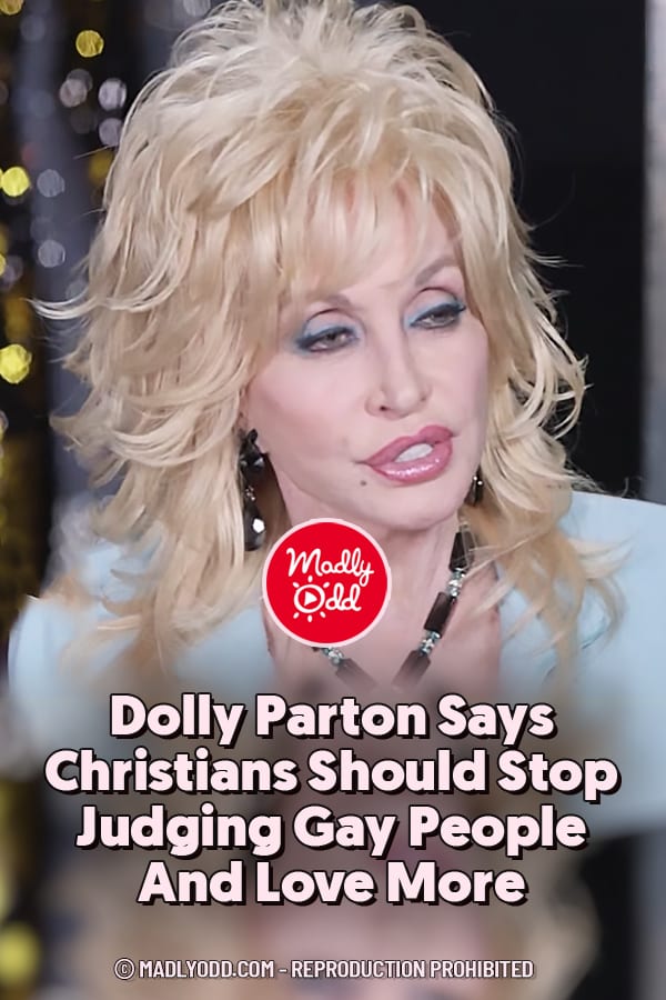 Dolly Parton Says Christians Should Stop Judging Gay People And Love More
