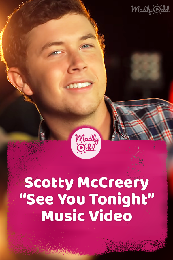 PIN-A 4594 Scotty McCreery “See You Tonight” Music Video – Madly Odd!