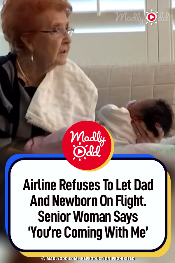 Airline Refuses To Let Dad And Newborn On Flight. Senior Woman Says ‘You’re Coming With Me’