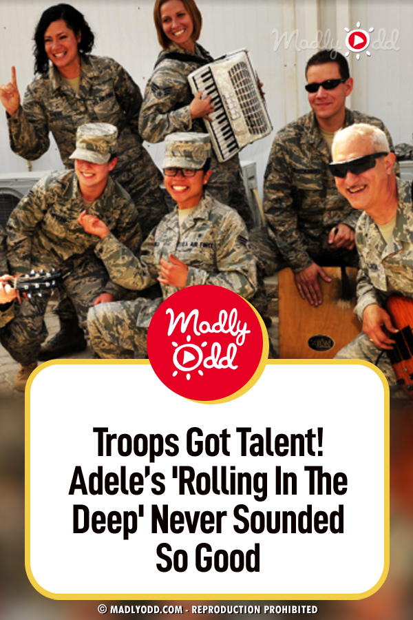 Troops Got Talent! Adele’s \'Rolling In The Deep\' Never Sounded So Good