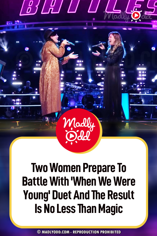 Two Women Prepare To Battle With \'When We Were Young\' Duet And The Result Is No Less Than Magic