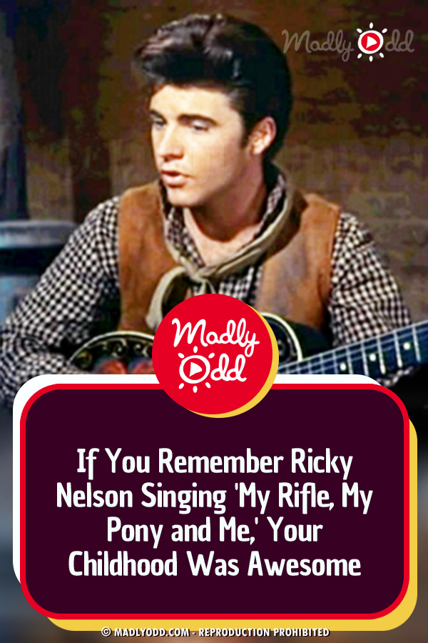If You Remember Ricky Nelson Singing \'My Rifle, My Pony and Me,\' Your Childhood Was Awesome