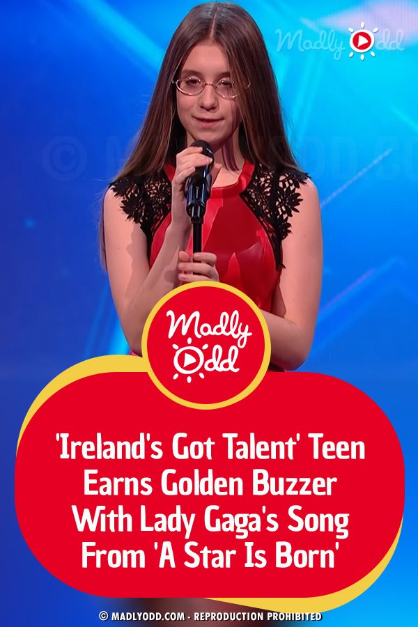 \'Ireland\'s Got Talent\' Teen Earns Golden Buzzer With Lady Gaga\'s Song From \'A Star Is Born\'