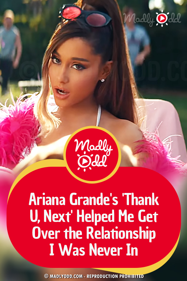 Ariana Grande\'s \'Thank U, Next\' Helped Me Get Over the Relationship I Was Never In