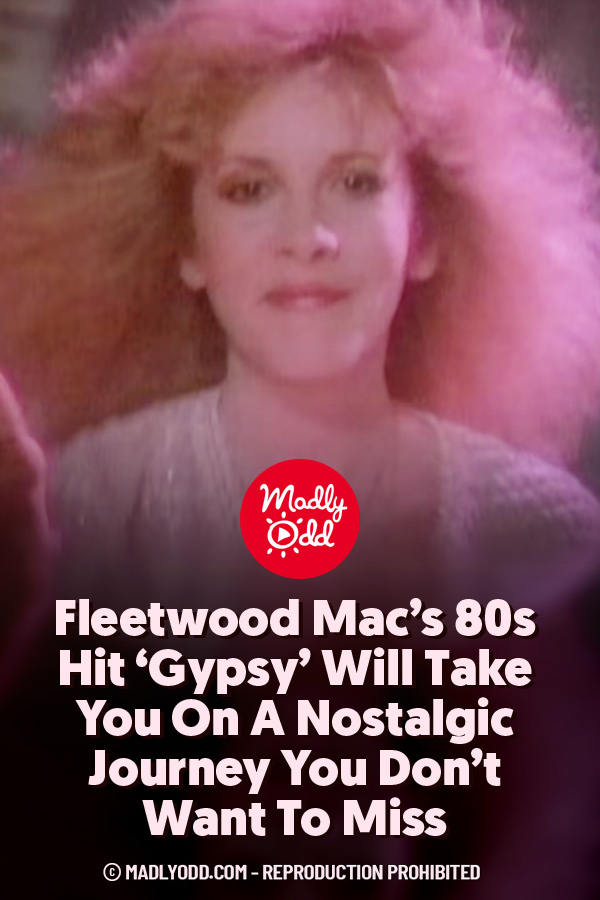 Fleetwood Mac’s 80s  Hit ‘Gypsy’ Will Take You On A Nostalgic Journey You Don’t Want To Miss