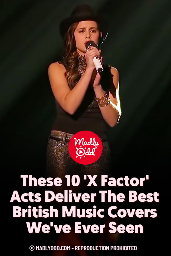 These 10 \'X Factor\' Acts Deliver The Best British Music Covers We\'ve Ever Seen
