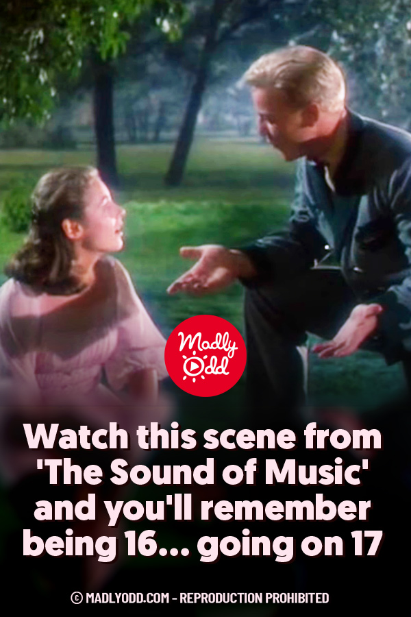 Watch this scene from \'The Sound of Music\' and you\'ll remember being 16... going on 17
