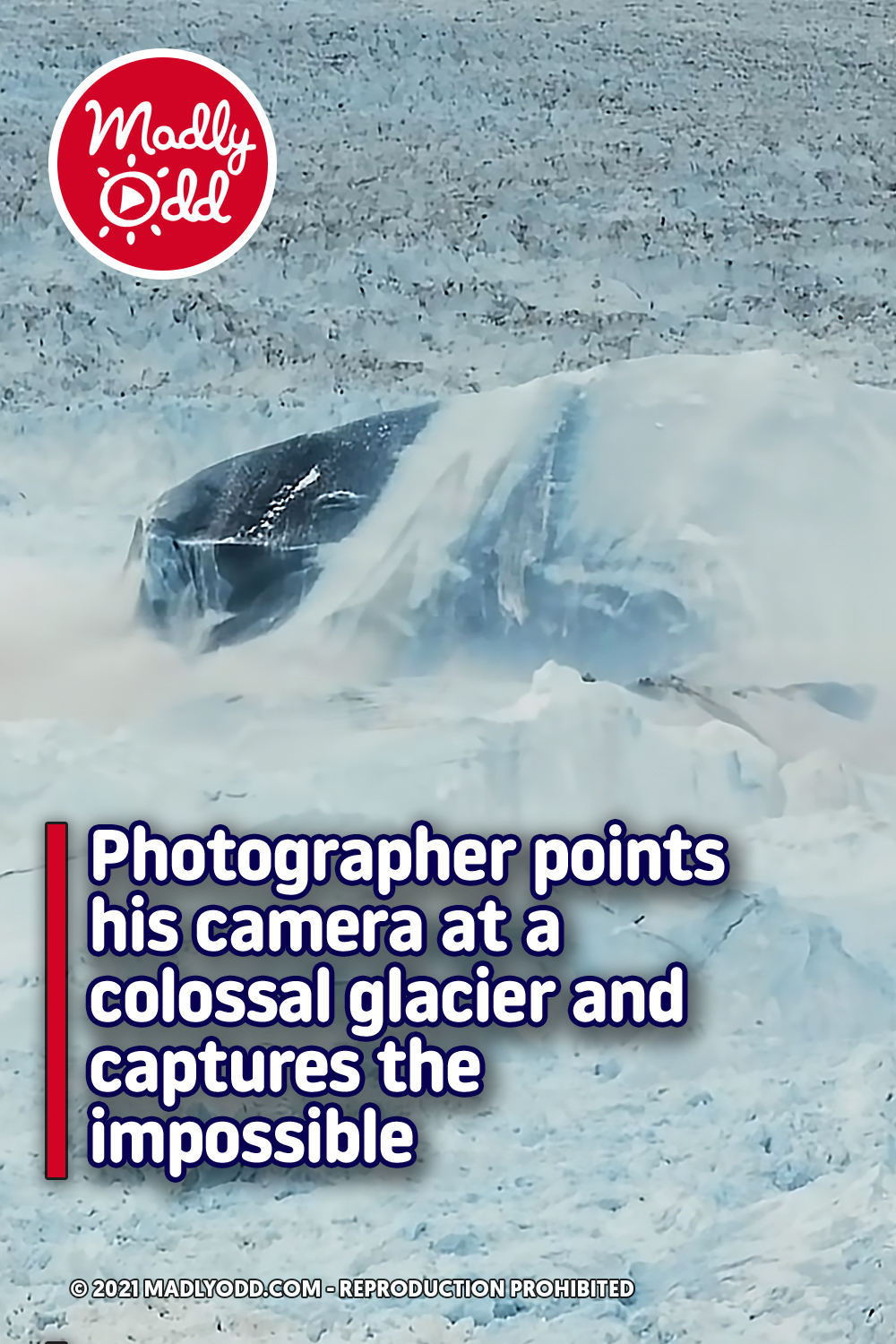 Photographer points his camera at a colossal glacier and captures the impossible