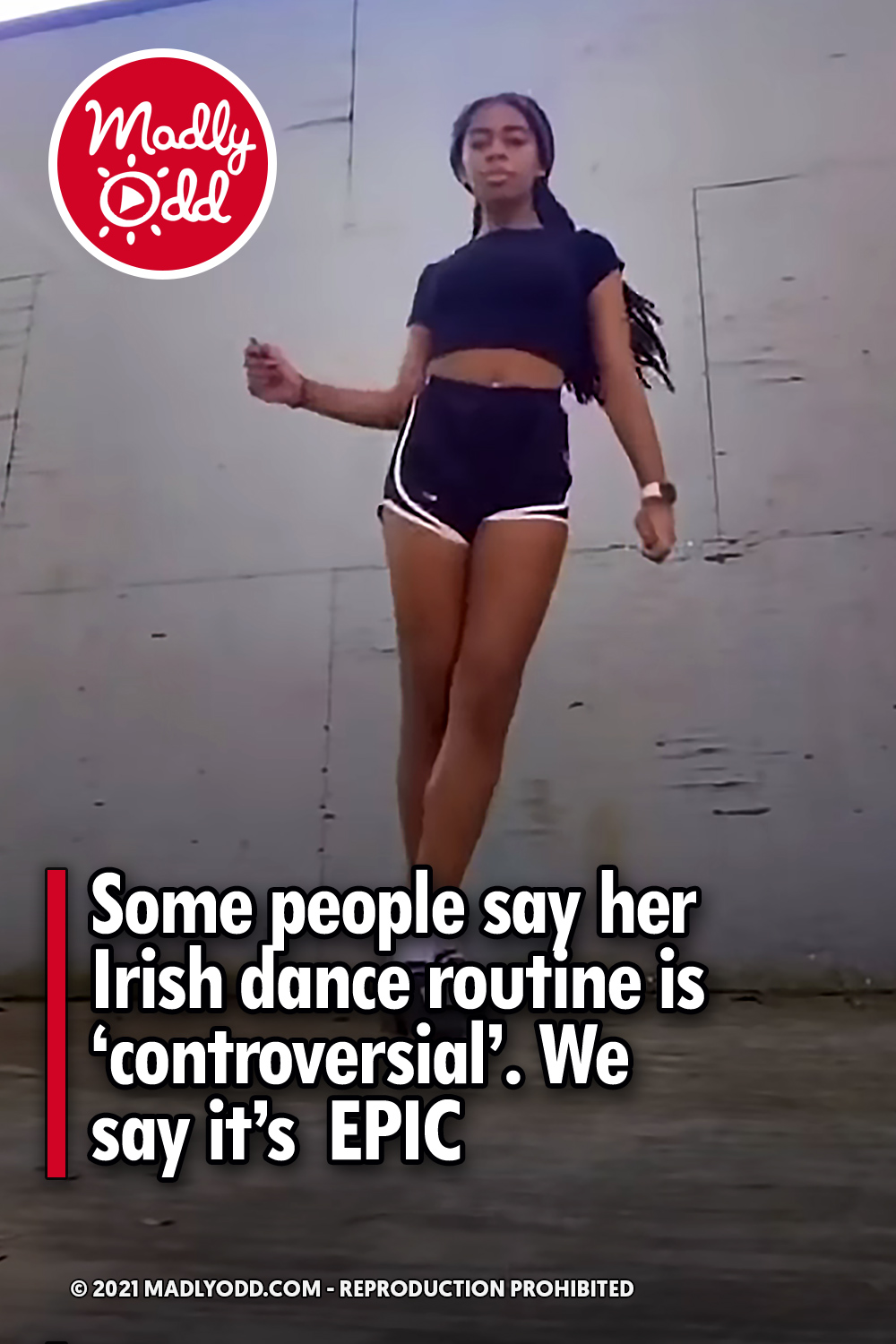 Some people say her Irish dance routine is ‘controversial’. We say it’s  EPIC