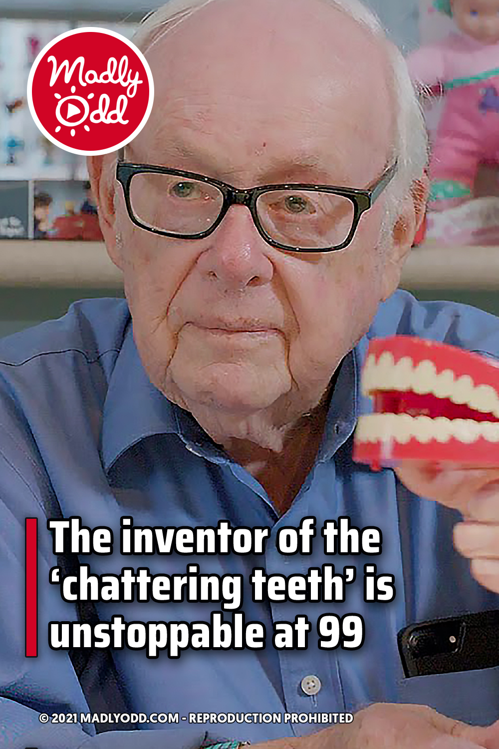 The inventor of the ‘chattering teeth’ is unstoppable at 99