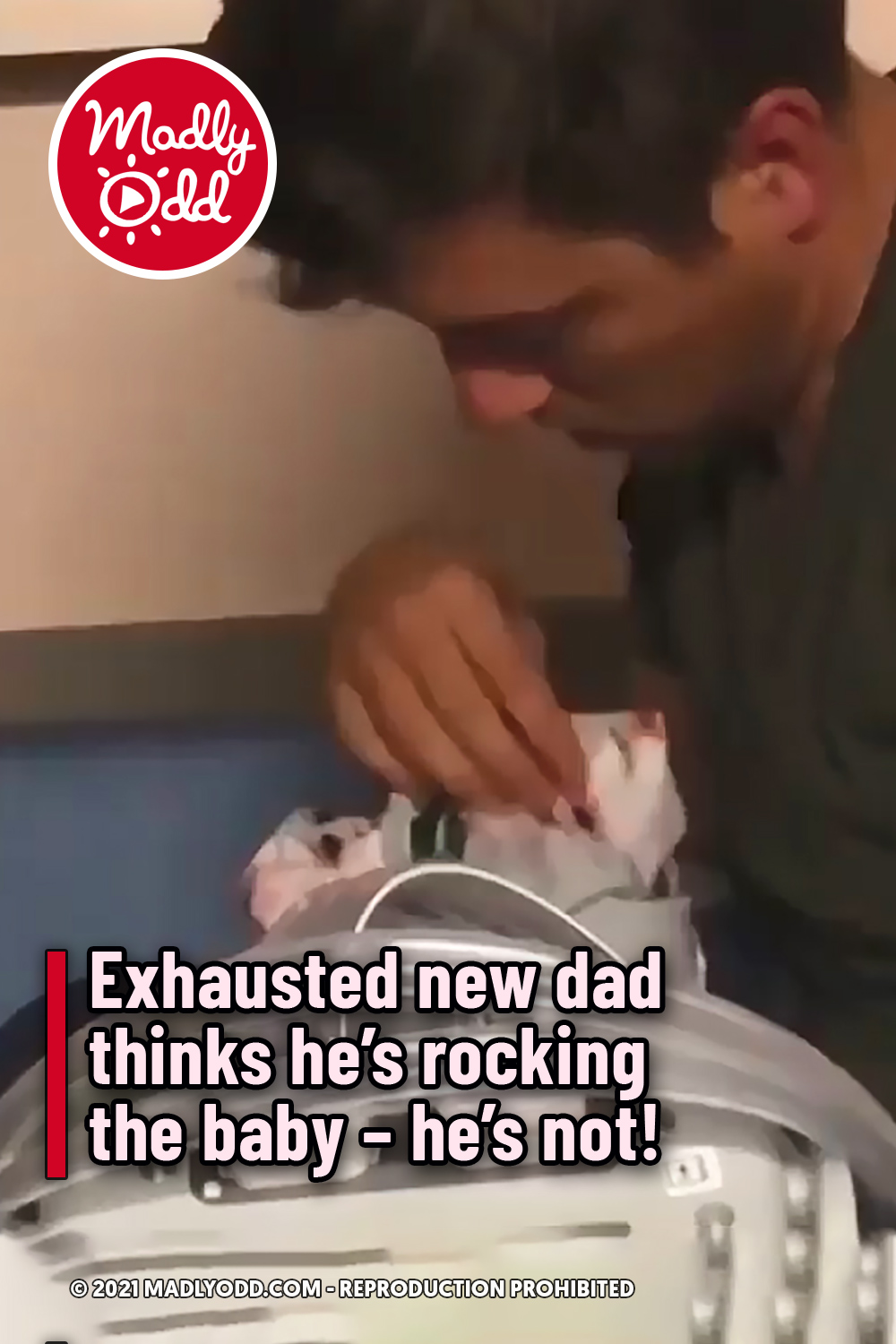 Exhausted new dad thinks he’s rocking the baby – he\'s not!