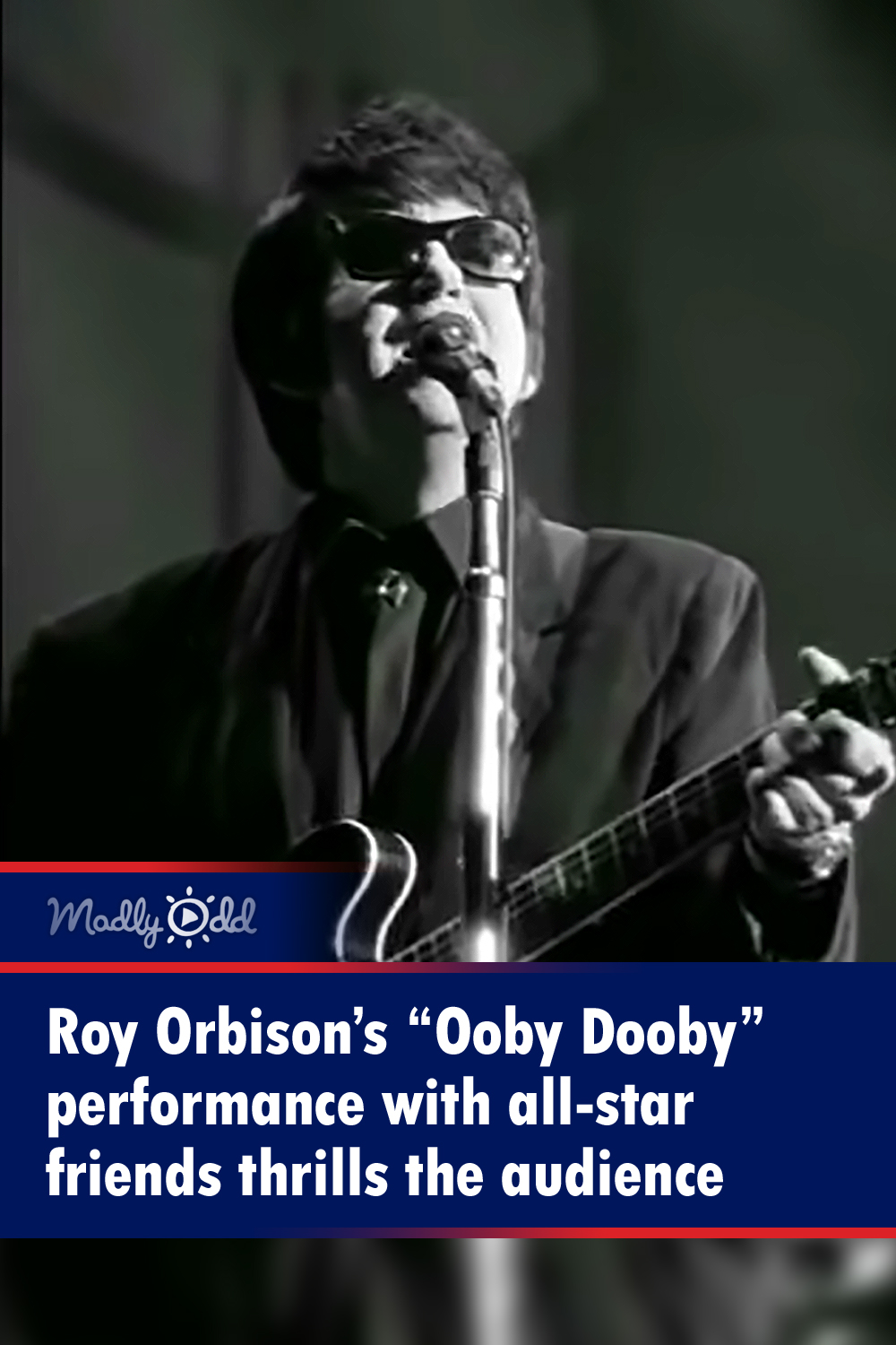 Roy Orbison’s “Ooby Dooby” performance with all-star friends thrills the audience