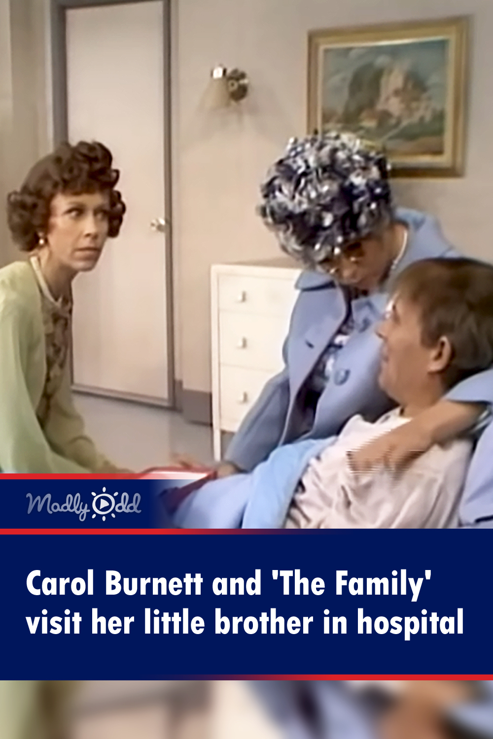 Carol Burnett and \'The Family\' visit her little brother in hospital