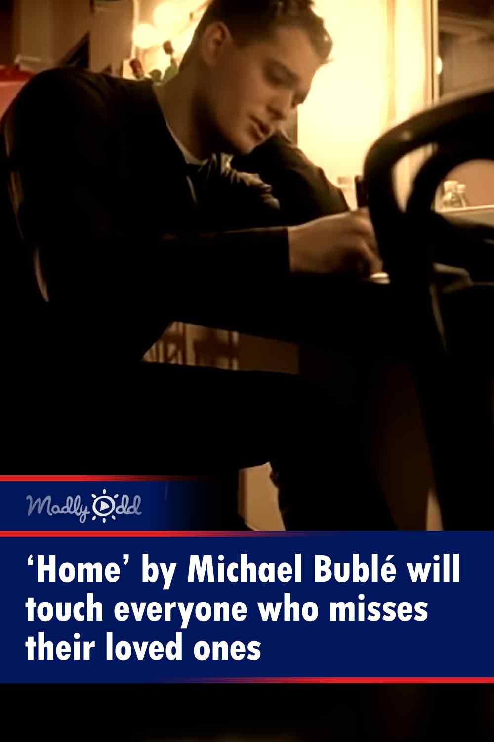 ‘Home’ by Michael Bublé will touch everyone who misses their loved ones