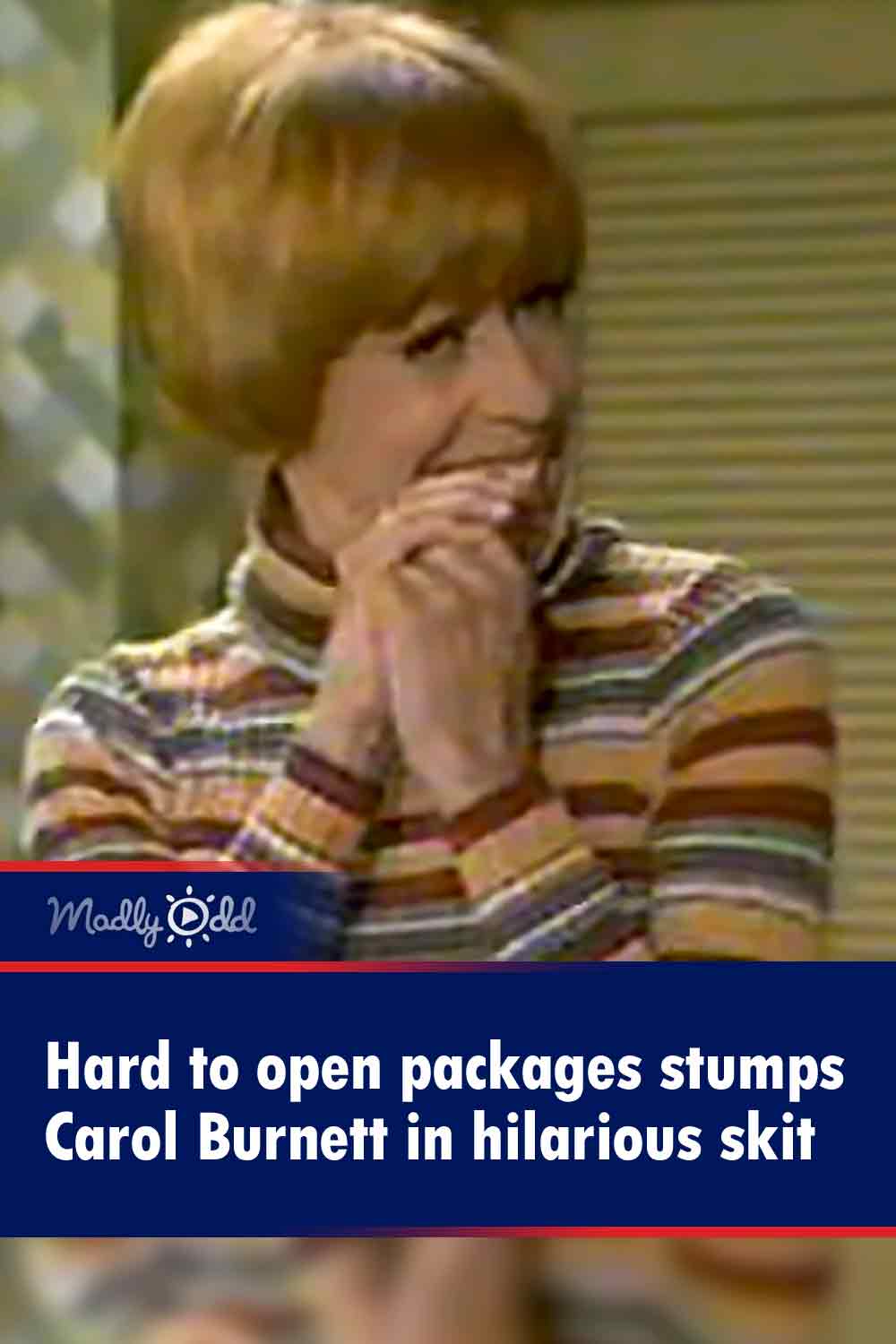 Hard to open packages stumps Carol Burnett in hilarious skit