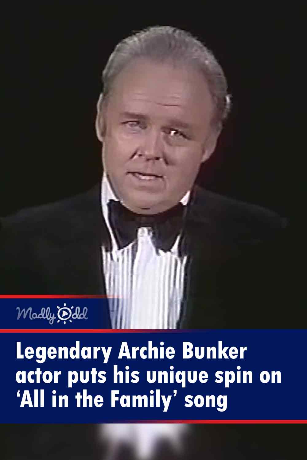 Legendary Archie Bunker actor puts his unique spin on ‘All in the Family’ song