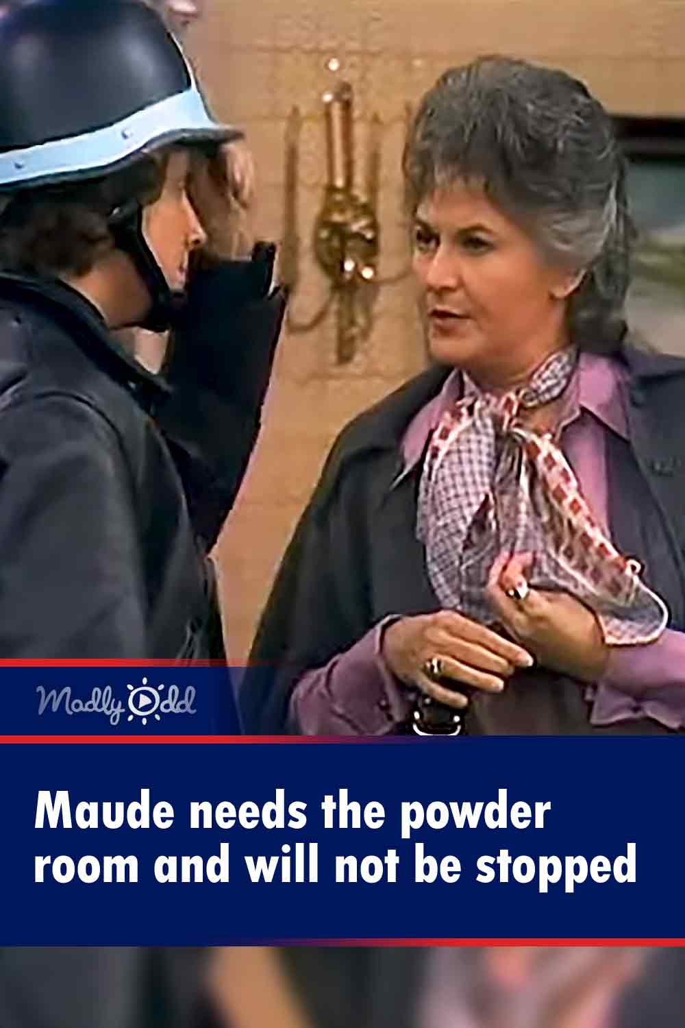Maude needs the powder room and will not be stopped