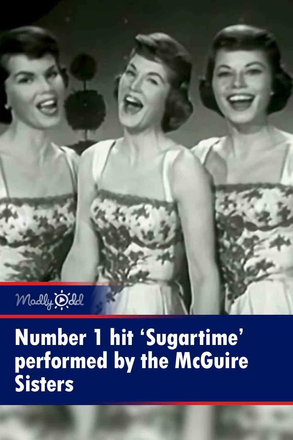 Number 1 hit ‘Sugartime’ performed by the McGuire Sisters