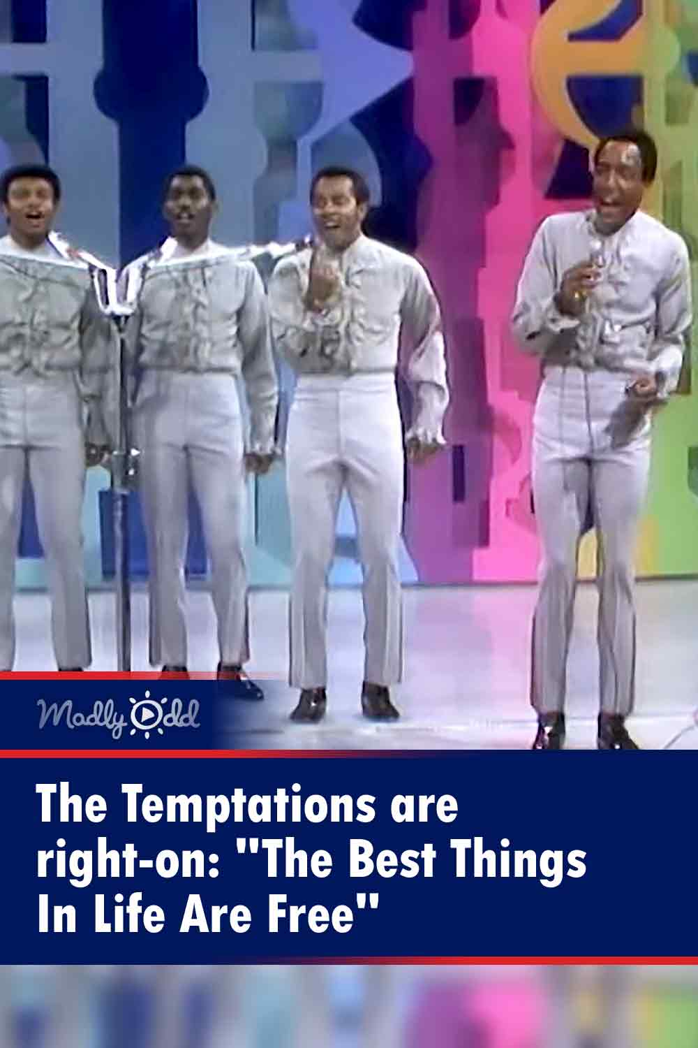 The Temptations are right-on: \