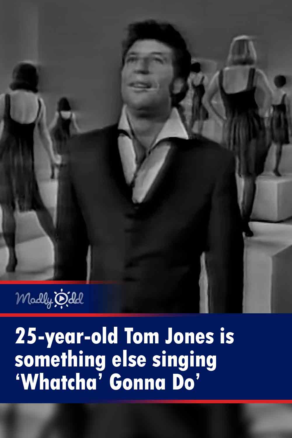 25-year-old Tom Jones is something else singing ‘Whatcha’ Gonna Do’