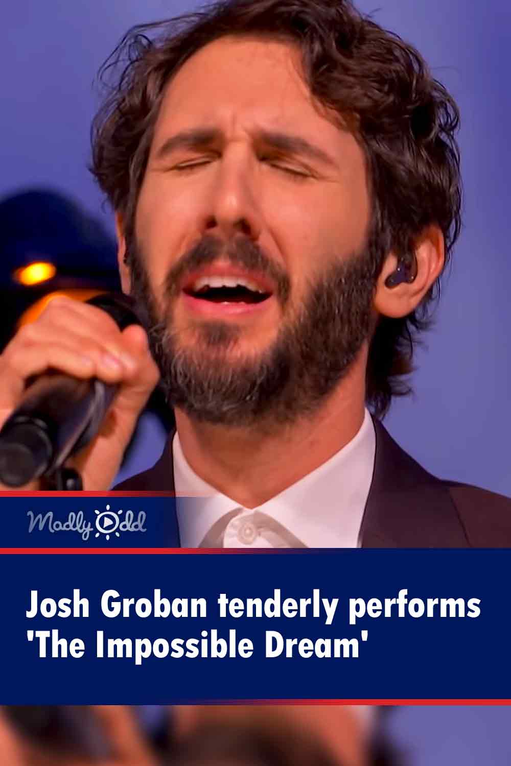Josh Groban tenderly performs \'The Impossible Dream\'