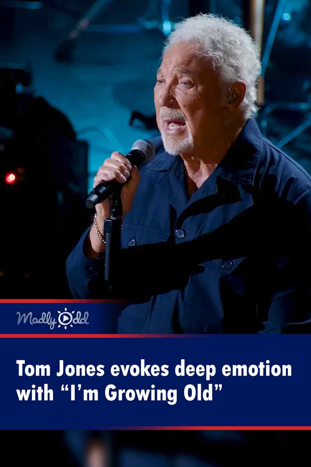 Tom Jones evokes deep emotion with “I’m Growing Old”