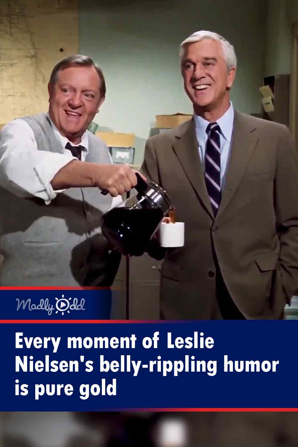 Every moment of Leslie Nielsen\'s belly-rippling humor is pure gold