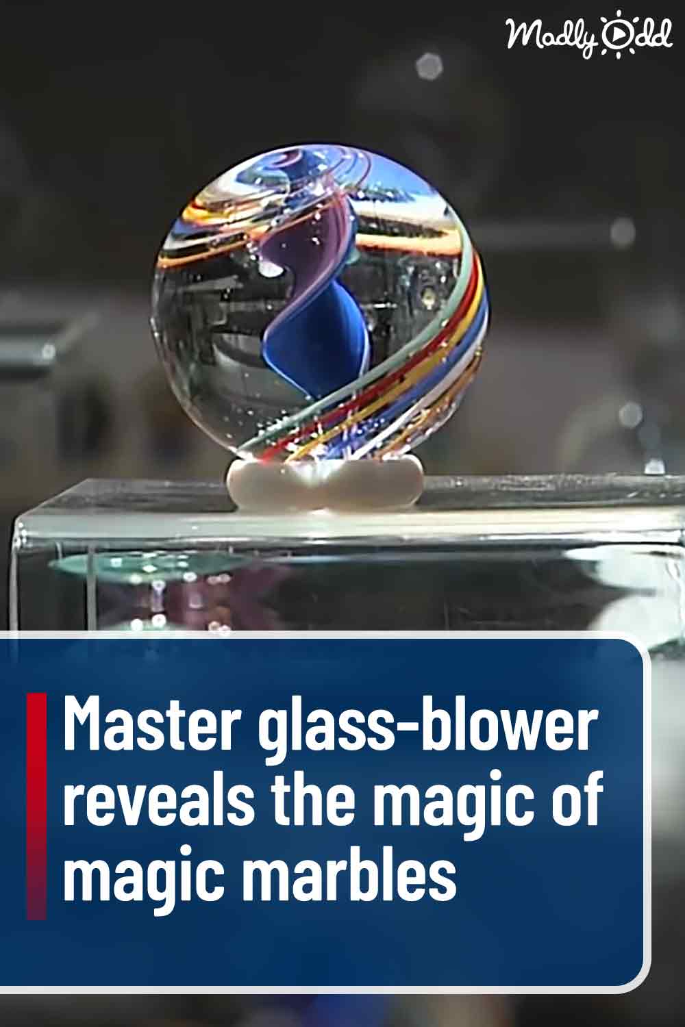 Master glass-blower reveals the magic of magic marbles