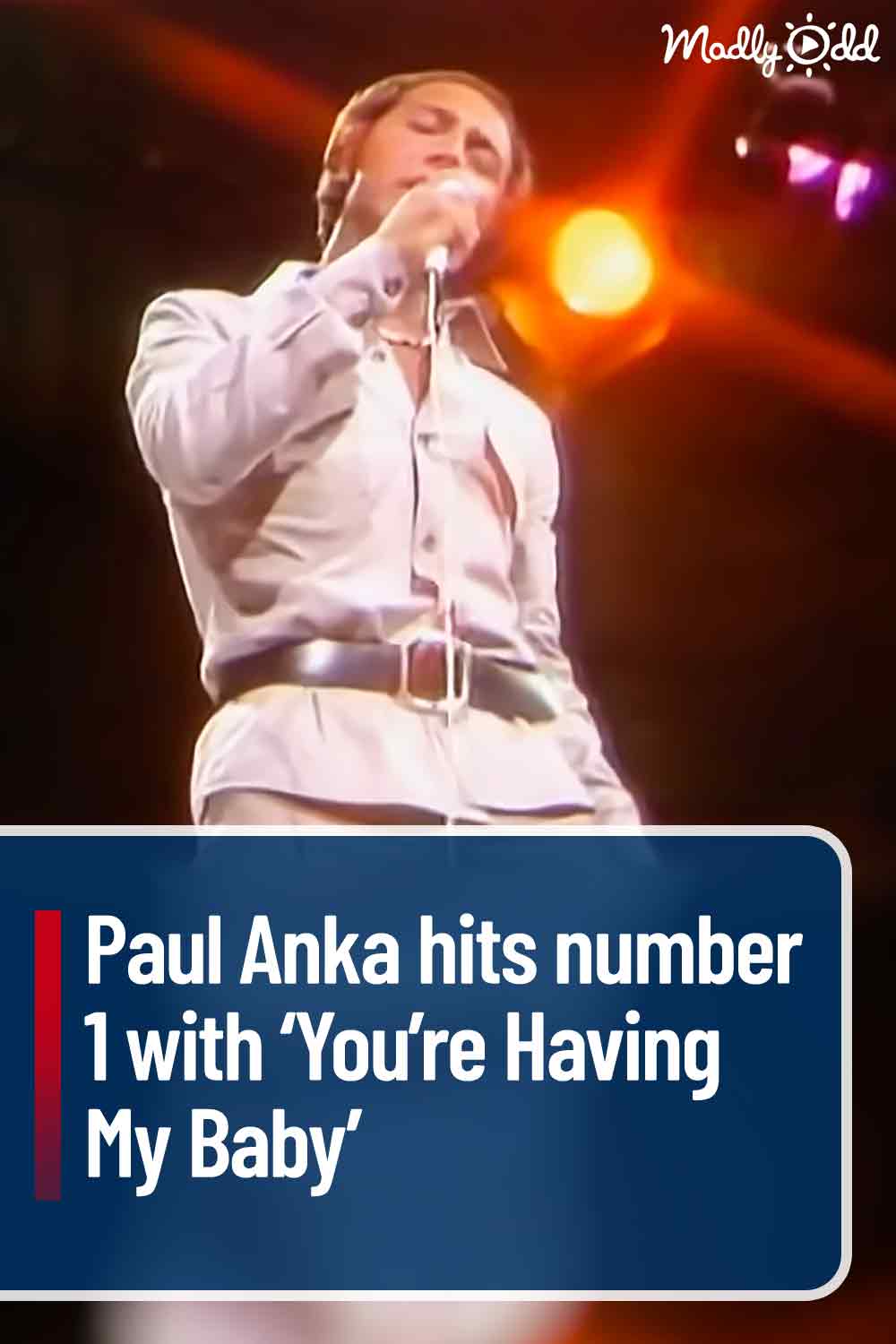 Paul Anka hits number 1 with ‘You’re Having My Baby’
