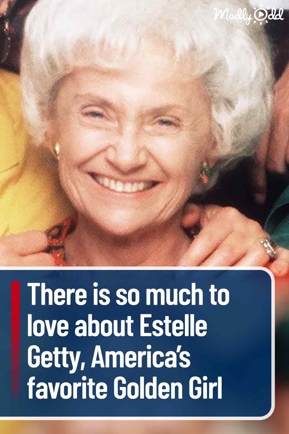 There is so much to love about Estelle Getty, America’s favorite Golden Girl