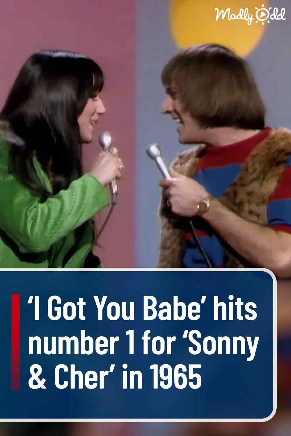 ‘I Got You Babe’ hits number 1 for ‘Sonny & Cher’ in 1965
