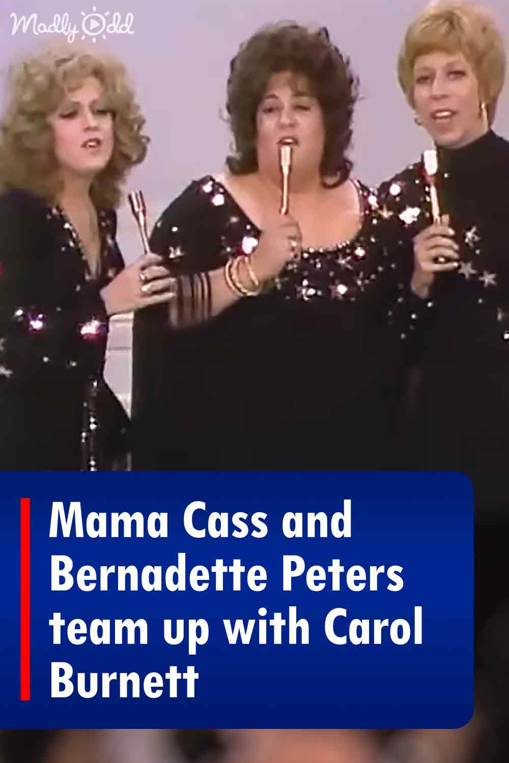 Mama Cass and Bernadette Peters team up with Carol Burnett