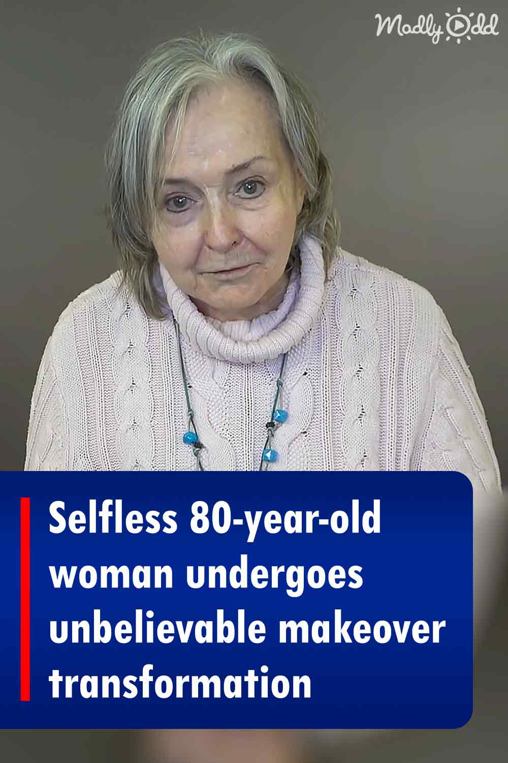 Selfless 80-year-old woman undergoes unbelievable makeover transformation