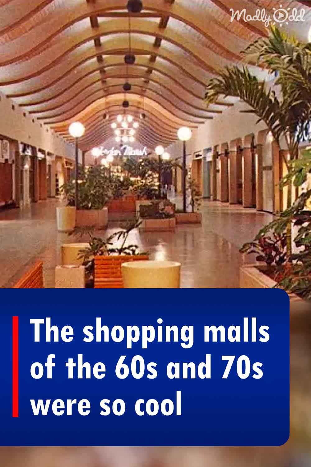 The shopping malls of the 60s and 70s were so cool