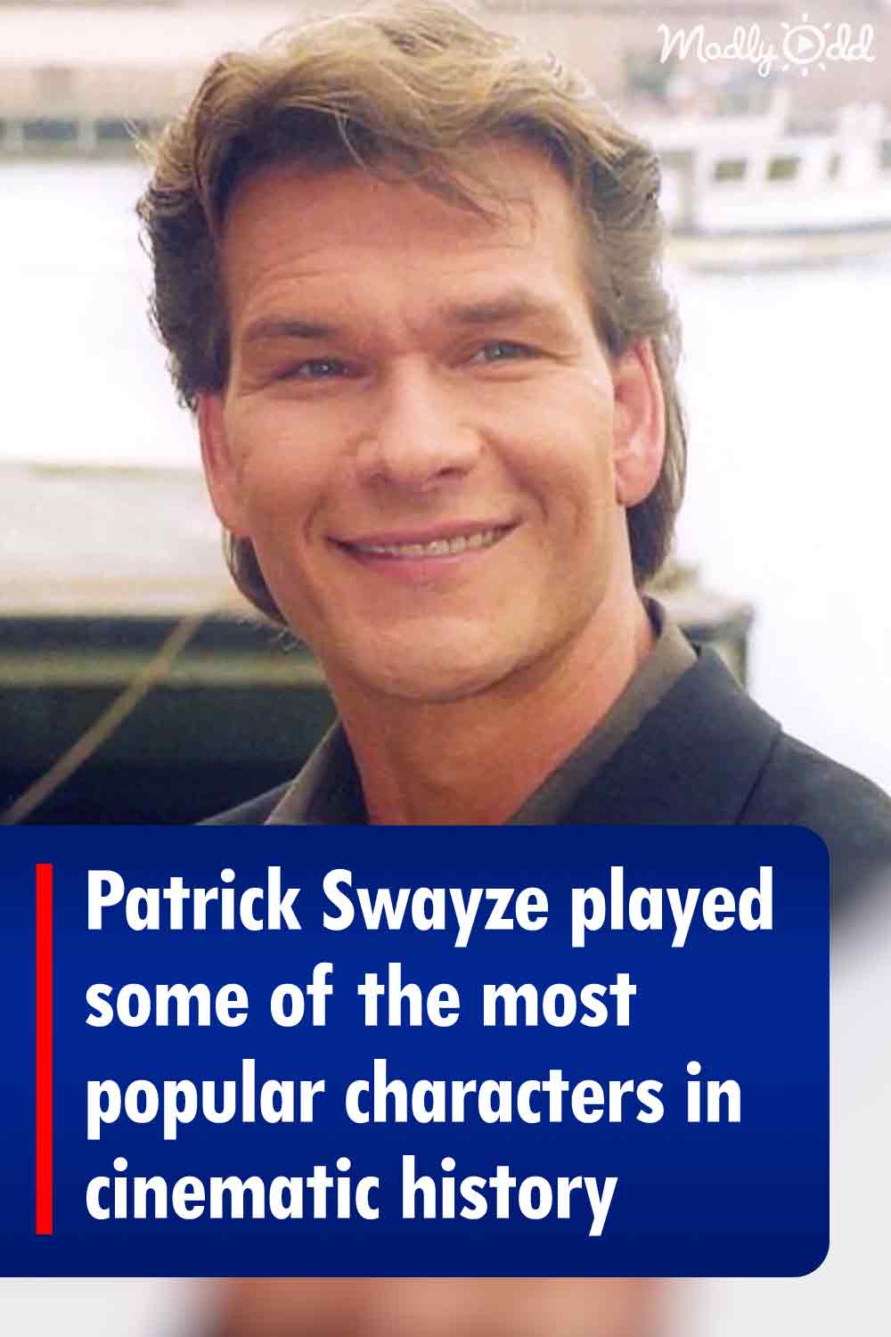 Patrick Swayze played some of the most popular characters in cinematic history