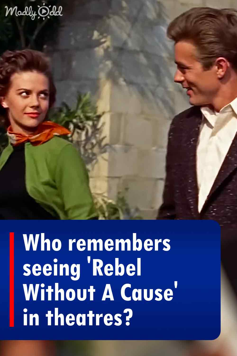 Who remembers seeing \'Rebel Without A Cause\' in theatres?