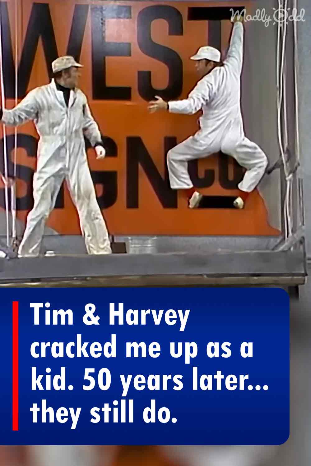 Tim & Harvey cracked me up as a kid. 50 years later... they still do.