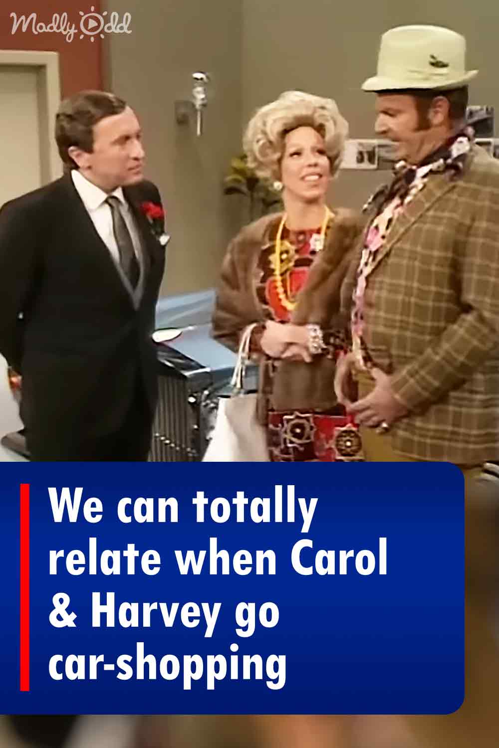 We can totally relate when Carol & Harvey go car-shopping