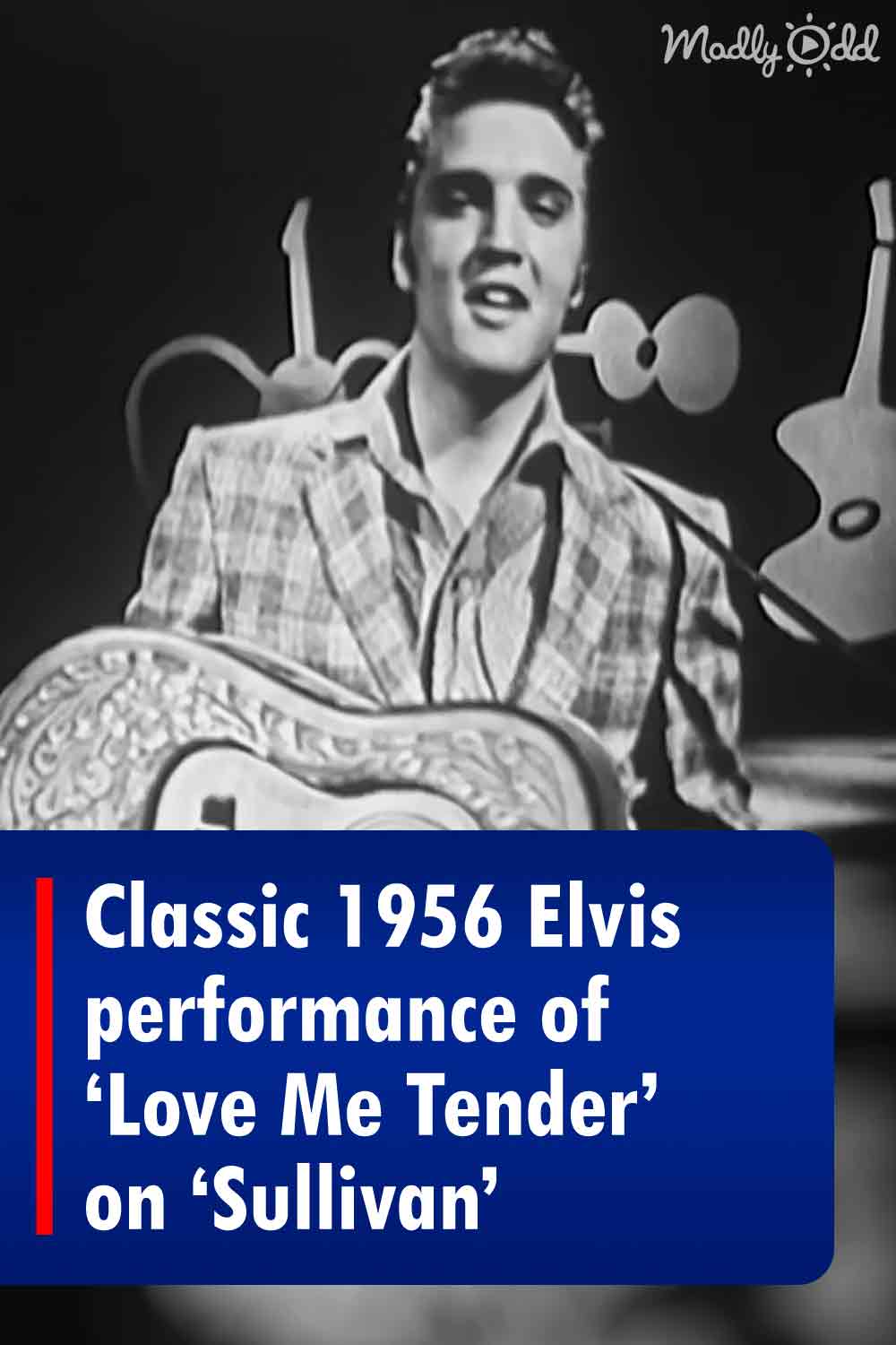 Classic 1956 Elvis performance of ‘Love Me Tender’ on ‘Sullivan’