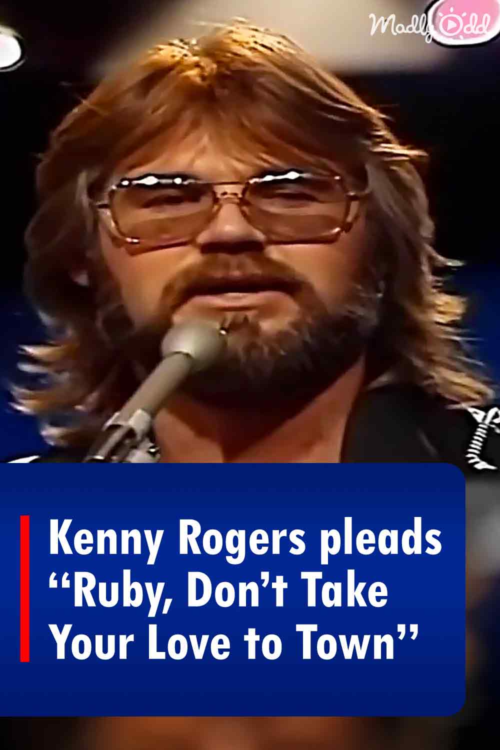 Kenny Rogers pleads “Ruby, Don’t Take Your Love to Town”