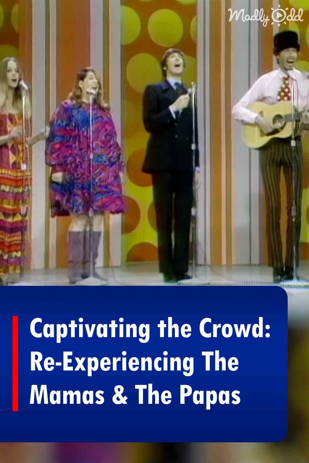Captivating the Crowd: Re-Experiencing The Mamas & The Papas